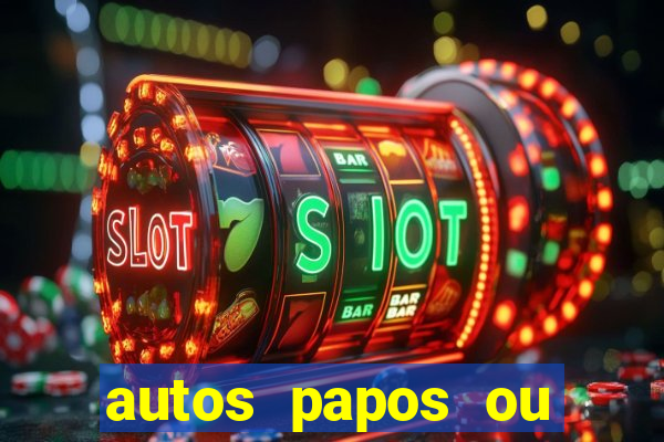 autos papos ou altos papos