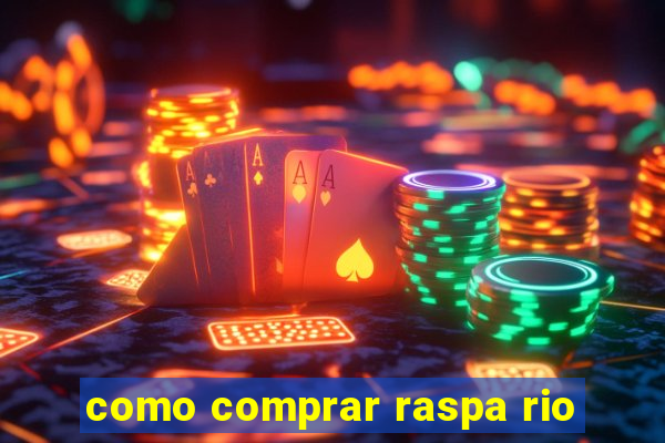 como comprar raspa rio