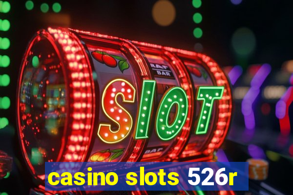 casino slots 526r