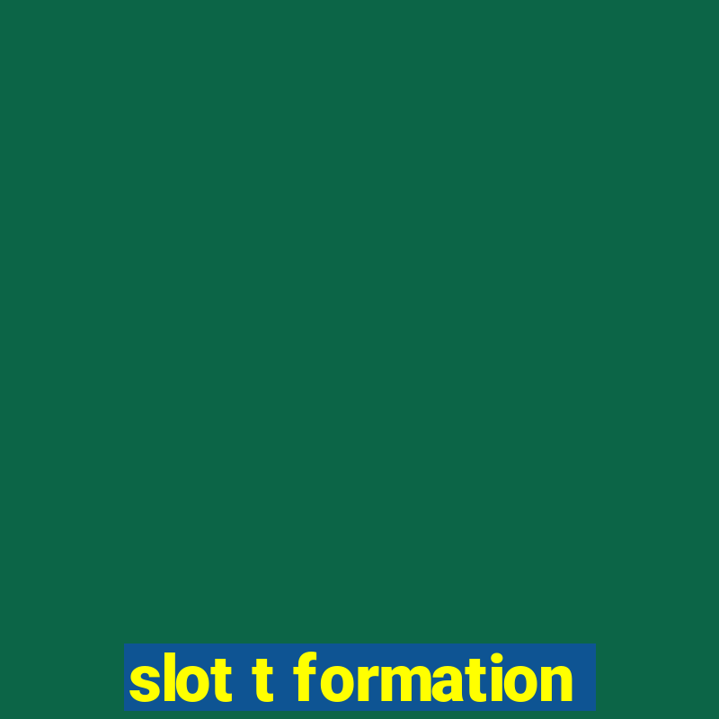 slot t formation