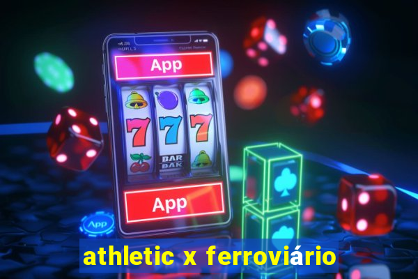 athletic x ferroviário