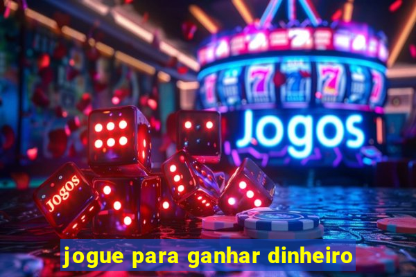 jogue para ganhar dinheiro