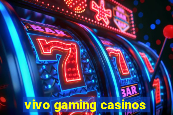 vivo gaming casinos