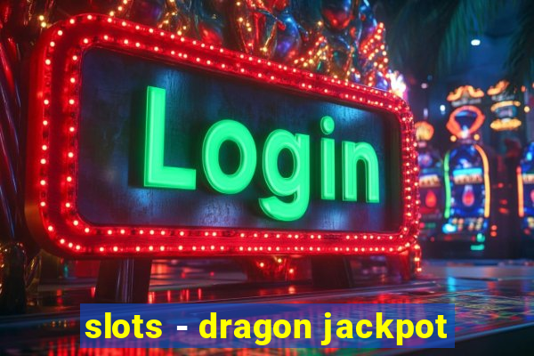 slots - dragon jackpot