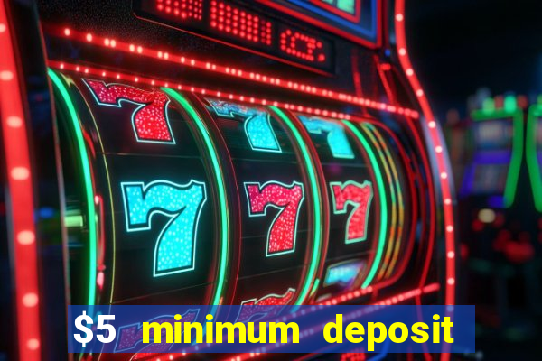 $5 minimum deposit real money casino canada