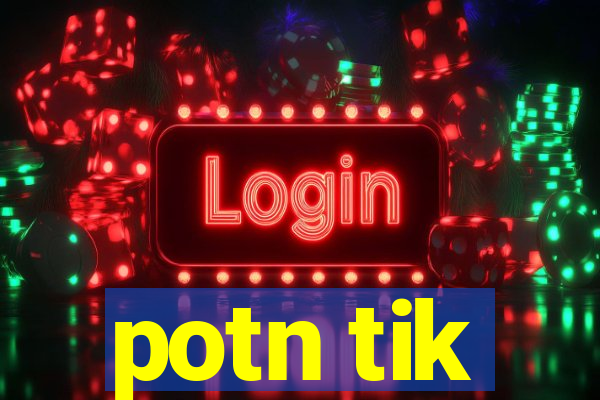 potn tik