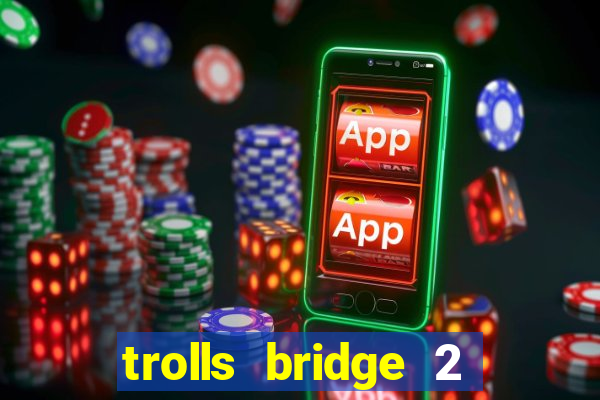 trolls bridge 2 slot free play