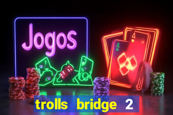 trolls bridge 2 slot free play