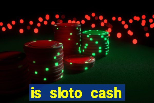 is sloto cash casino legit