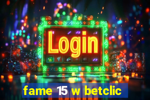 fame 15 w betclic