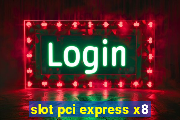 slot pci express x8