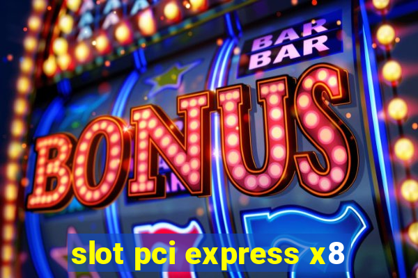 slot pci express x8