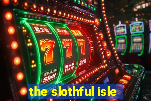 the slothful isle