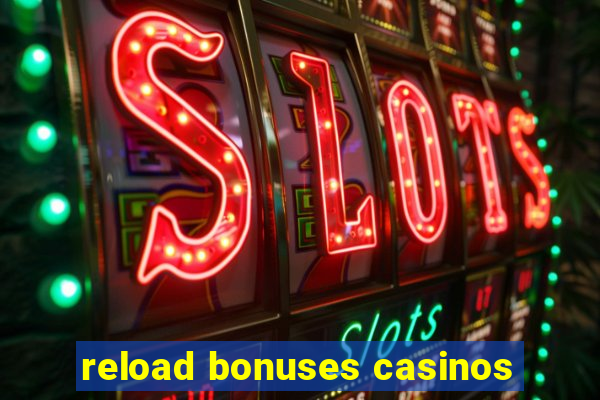 reload bonuses casinos