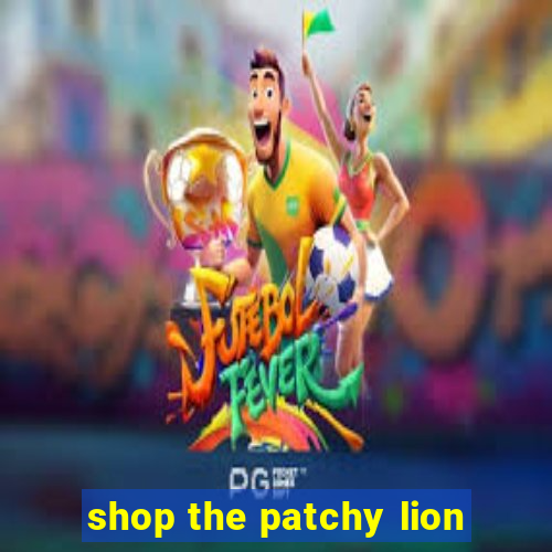 shop the patchy lion