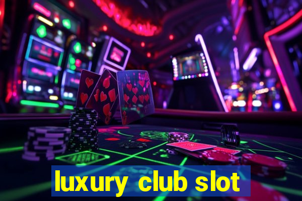 luxury club slot