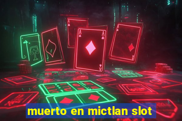 muerto en mictlan slot