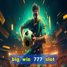 big win 777 slot online real money