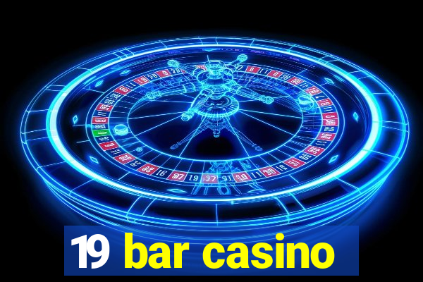 19 bar casino