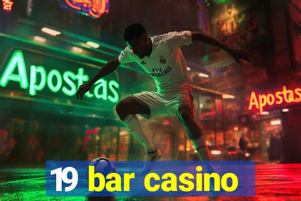 19 bar casino