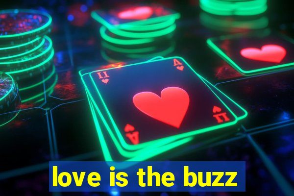 love is the buzz