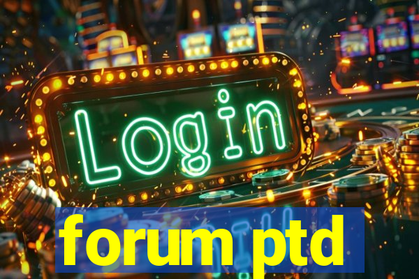 forum ptd