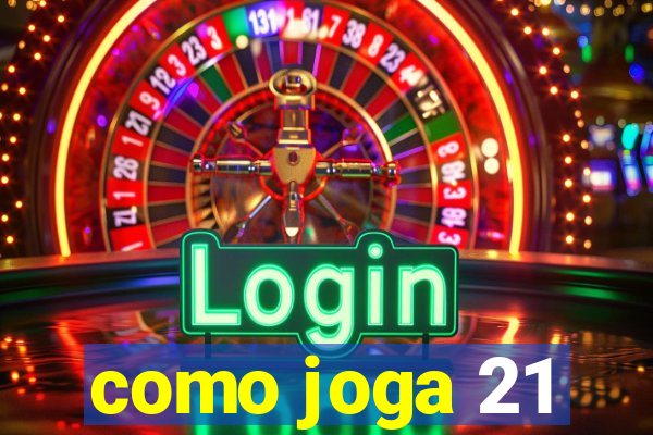 como joga 21