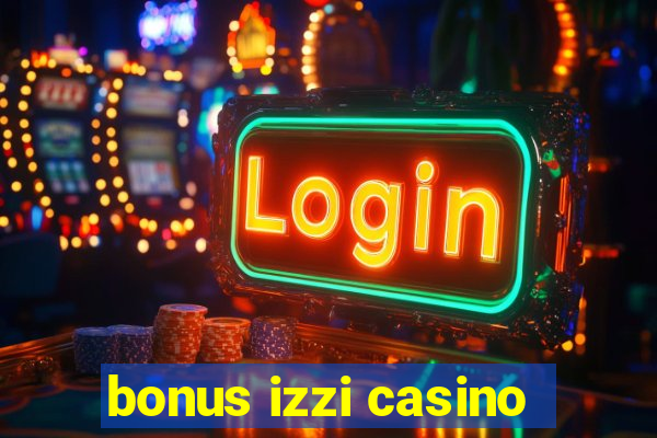 bonus izzi casino