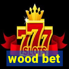 wood bet