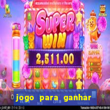 jogo para ganhar dinheiro bet