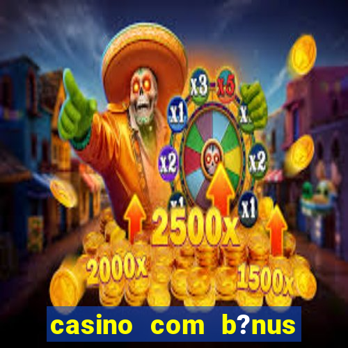 casino com b?nus sem depósito