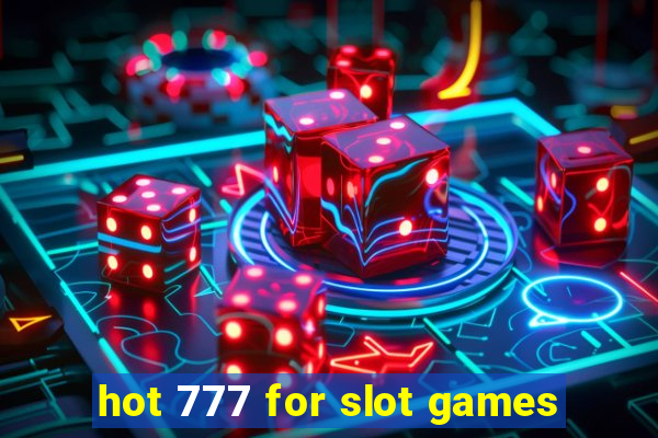 hot 777 for slot games