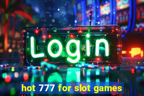 hot 777 for slot games