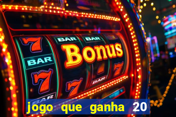 jogo que ganha 20 reais no cadastro