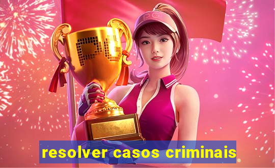 resolver casos criminais