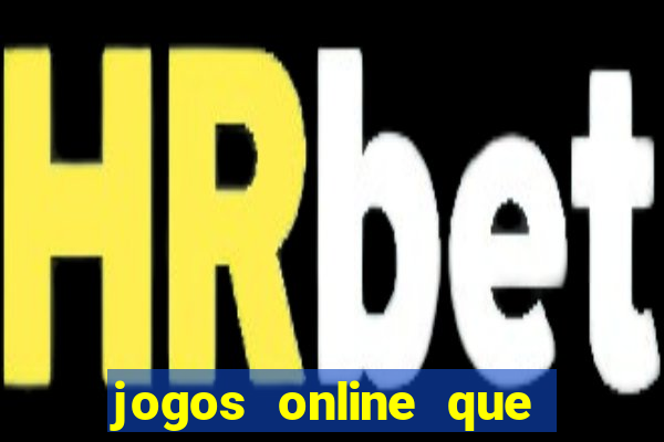 jogos online que dar dinheiro