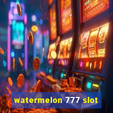 watermelon 777 slot