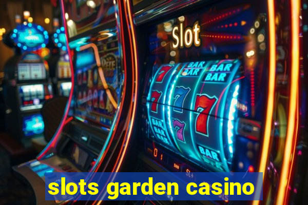 slots garden casino