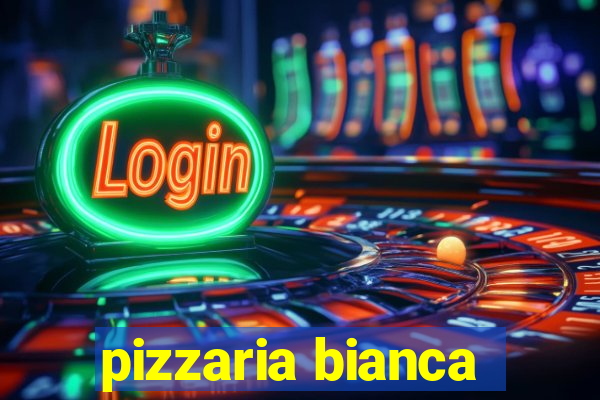 pizzaria bianca