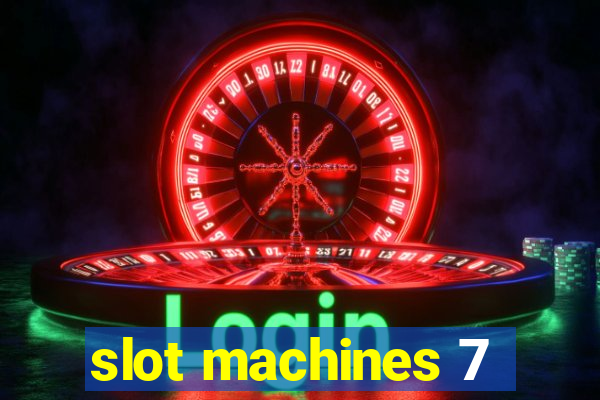 slot machines 7