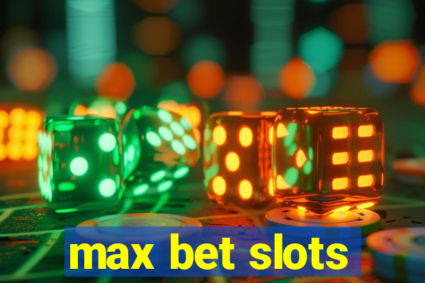 max bet slots