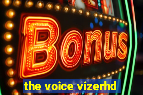 the voice vizerhd