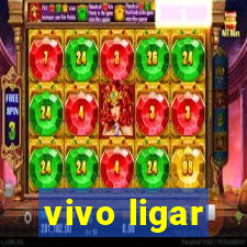 vivo ligar