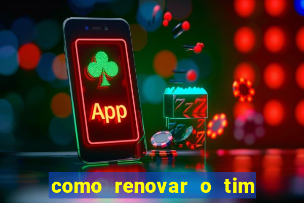 como renovar o tim beta antes do prazo