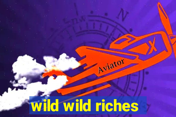 wild wild riches