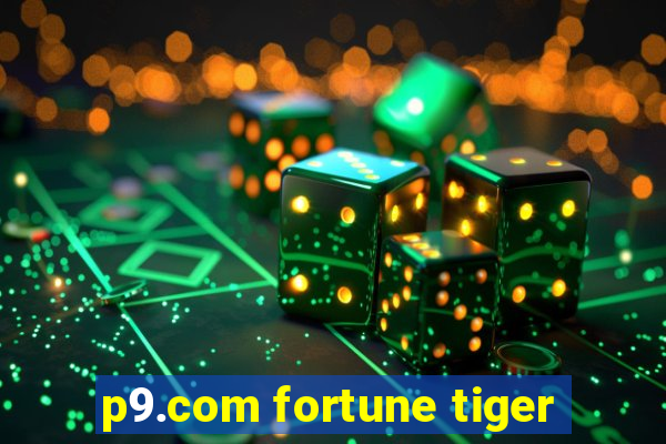 p9.com fortune tiger