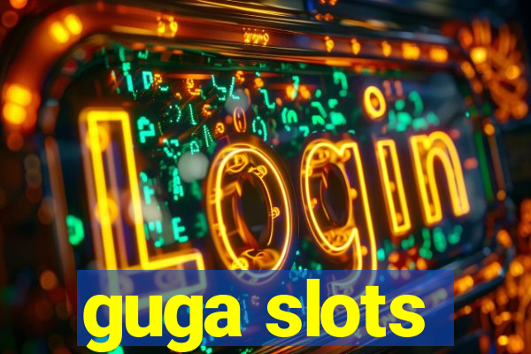 guga slots