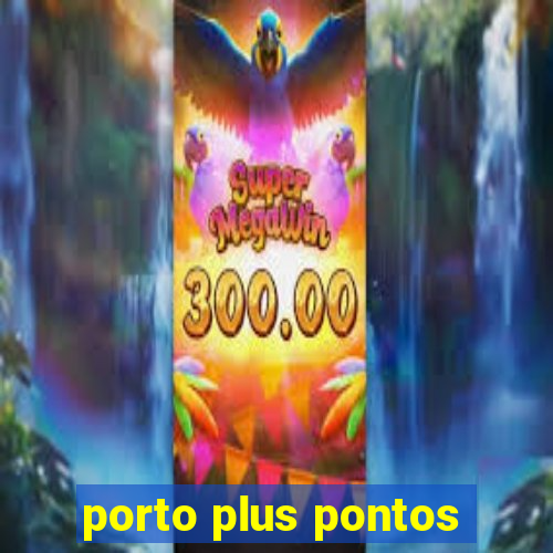 porto plus pontos