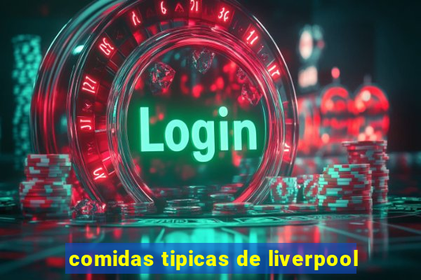 comidas tipicas de liverpool