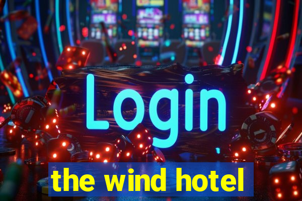 the wind hotel